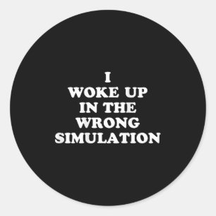 Ich Weckte in der falschen Simulation auf, lustige Runder Aufkleber