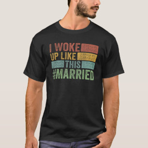 Ich Weckte so auf wie diese Verheiratete neue Brau T-Shirt
