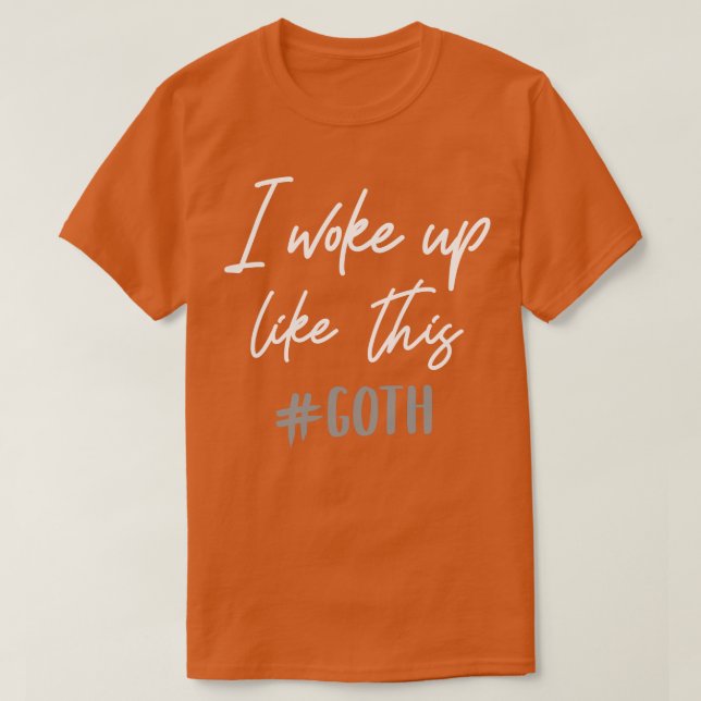 Ich weckte so auf wie dieser Goth T-Shirt (Design vorne)