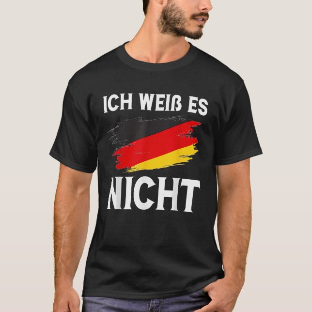 Ich wei es nicht Funny Deutsch T-Shirt (Vorderseite)