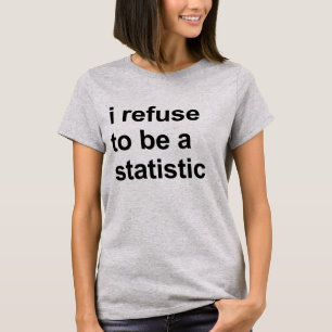 Ich weigere mich, ein Statistik T-Shirt zu sein