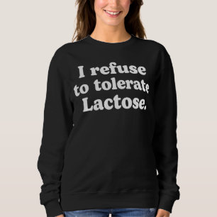 Ich weigere mich, Lactose zu tolerieren_62 Sweatshirt