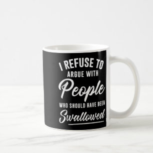 Ich weigere mich, mit Leuten zu streiten, die hätt Kaffeetasse