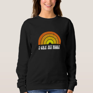 Ich weine am Arbeitsplatz Sad Worker Sarcasm Büro  Sweatshirt