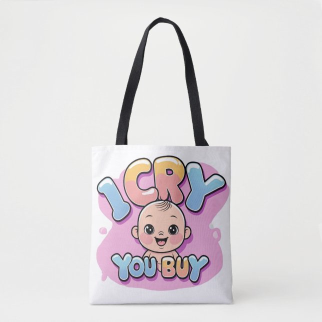 Ich weine, du kaufst - Funny Baby Zitat Tasche (Vorderseite)