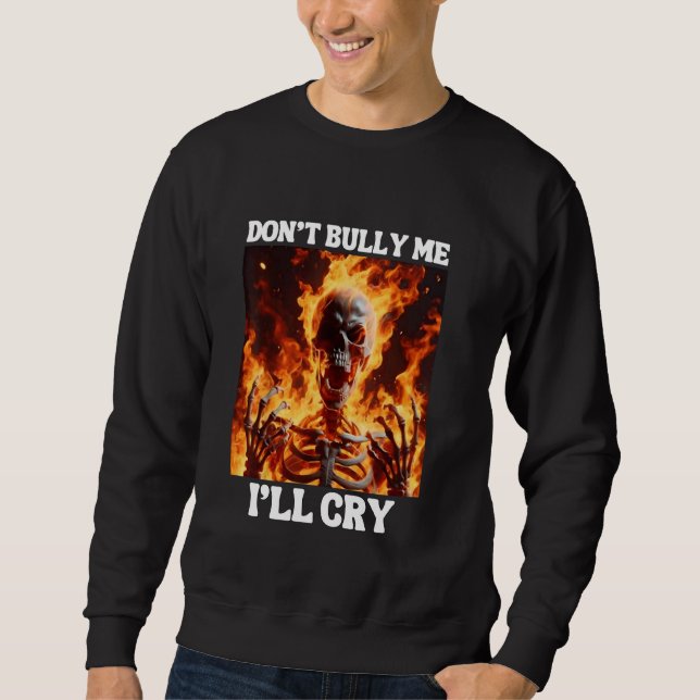 Ich weine nicht Funny Hard Skeleton Meme F. Sweatshirt (Vorderseite)
