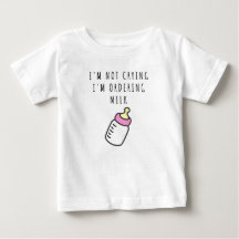 Ich weine nicht, ich bestelle Milch Baby T - Shirt