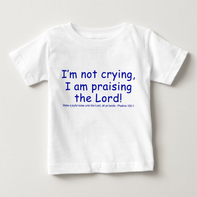 Ich weine nicht, ich lobe den Herrn! Baby T-shirt (Vorderseite)