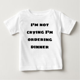 Ich weine nicht, wenn ich das Abendessen bestelle Baby T-shirt