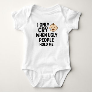 Ich weine nur, wenn mich hässliche Leute halten -  Baby Strampler