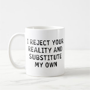 Ich weise Ihre Wirklichkeit zurück Kaffeetasse