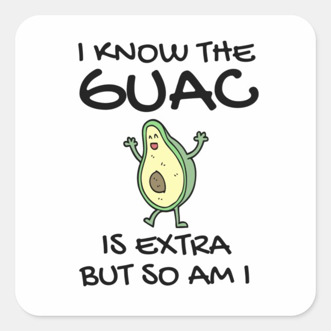 Ich weiß, dass der Guac extra ist, aber bin ich au Quadratischer Aufkleber (Vorderseite)