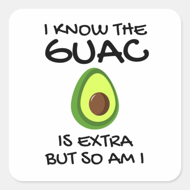Ich weiß, dass der Guac extra ist, aber bin ich au Quadratischer Aufkleber (Vorderseite)