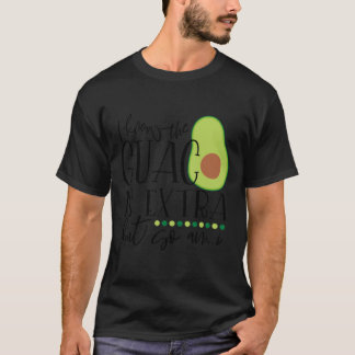 Ich weiß, dass der Guac extra ist, aber ich T-Shirt