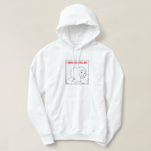 Ich weiß, dass Gefühl Bro Meme Hoodie