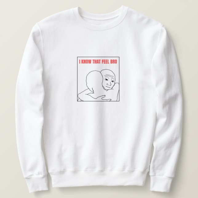 Ich weiß, dass Gefühl Bro Meme Sweatshirt (Design vorne)