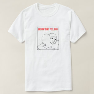 Ich weiß, dass Gefühl Bro Meme T-Shirt