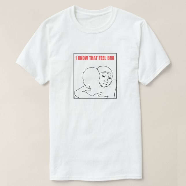 Ich weiß, dass Gefühl Bro Meme T-Shirt (Design vorne)