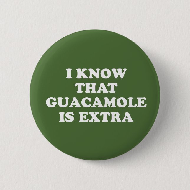 Ich weiß, dass Guacamole Extra ist Button (Vorderseite)