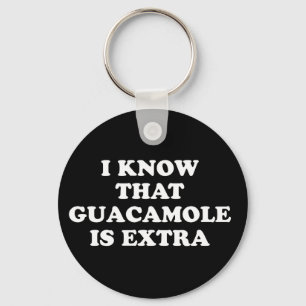 Ich weiß, dass Guacamole extra ist Schlüsselanhänger