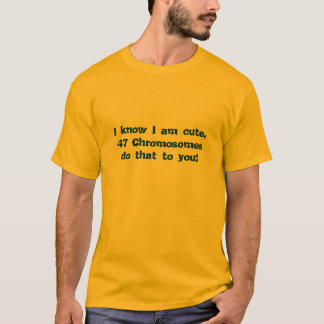 Ich weiß, dass ich, 47 Chromosomen antue das Sie T-Shirt