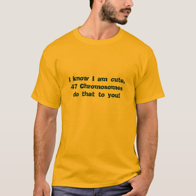 Ich weiß, dass ich, 47 Chromosomen antue das Sie T-Shirt (Vorderseite)
