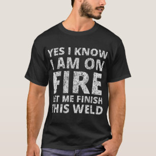 Ich weiß, dass ich in Flammen bin - Schweissgesche T-Shirt