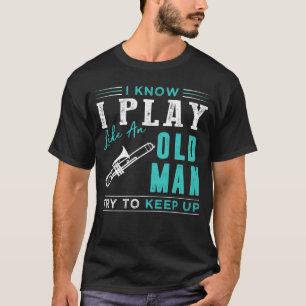 Ich weiß, dass ich Posaune spiele wie ein alter M T-Shirt
