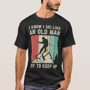 Ich weiß, dass ich Ski wie ein alter Mann versuche T-Shirt