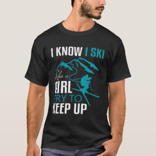 Ich weiß, dass ich Ski wie ein Mädchenhaus Ski Go T-Shirt