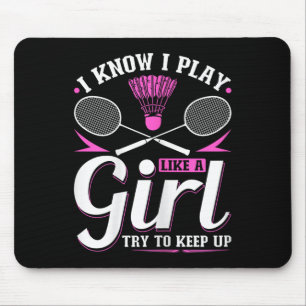 Ich weiß, dass ich spiele wie ein Mädchen Badminto Mousepad