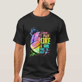 Ich weiß, dass ich spiele wie ein Versuch, Volleyb T-Shirt