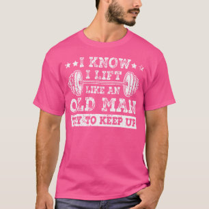 Ich weiß, dass ich wie ein alter Mann aufhebe, um  T-Shirt