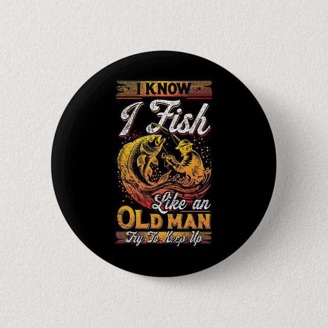 Ich weiß, dass ich wie ein alter Mann fische Button (Vorderseite)