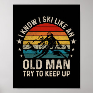 Ich weiß, dass ich wie ein alter Mann Ski fahre, v Poster