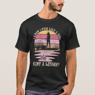 Ich weiß, dass ich wie ein Mädchen fische und eine T-Shirt