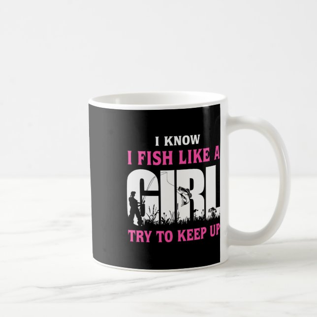 Ich weiß, dass ich wie ein Mädchen fische versuche Kaffeetasse (Rechts)