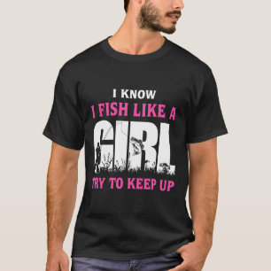 Ich weiß, dass ich wie ein Mädchen fische versuche T-Shirt
