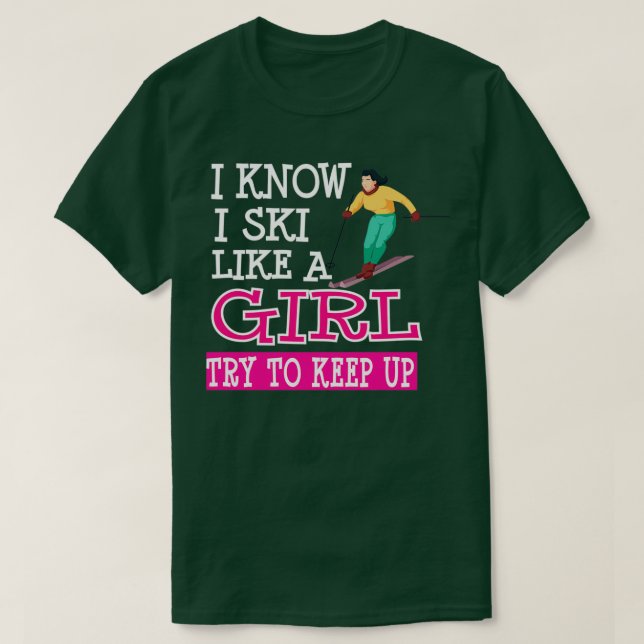 Ich weiß, dass ich wie ein Mädchen Ski fahre, vers T-Shirt (Design vorne)