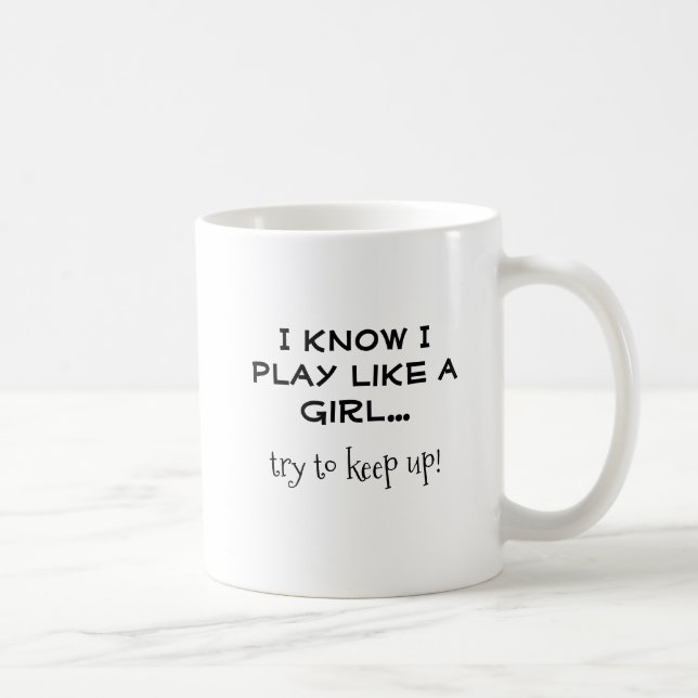 "Ich weiß, dass ich wie ein Mädchen spiele" Funny  Kaffeetasse (Rechts)