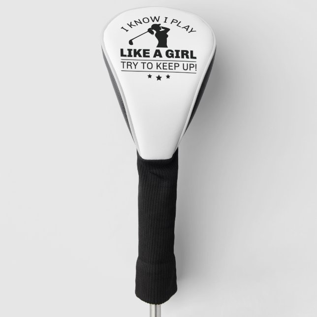 Ich weiß, dass ich wie ein Mädchen spiele, um nach Golf Headcover (Vorderseite)