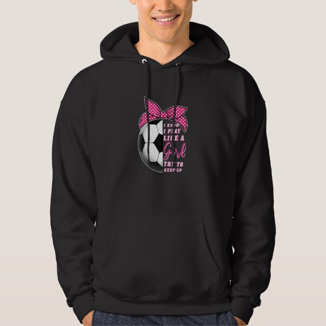 Ich weiß, dass ich wie ein Mädchen spiele und vers Hoodie (Vorderseite)