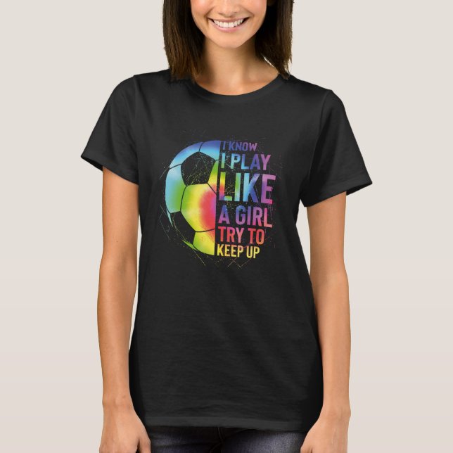 Ich weiß, dass ich wie ein Mädchen spiele und vers T-Shirt (Vorderseite)