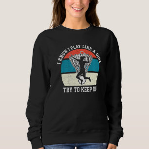 Ich weiß, dass ich wie ein Mädchen spiele, versuch Sweatshirt