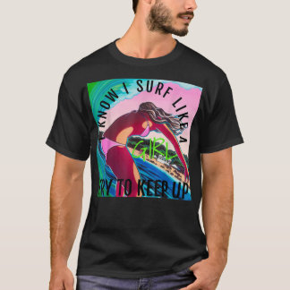 Ich weiß, dass ich wie ein Mädchen surfe T-Shirt