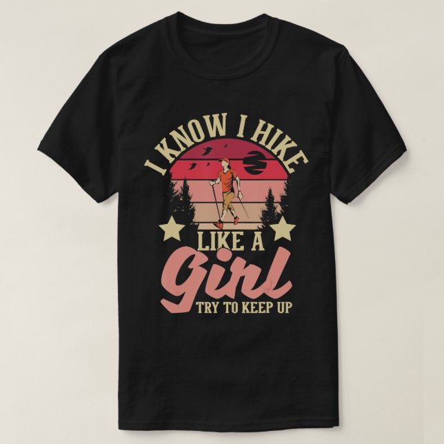 Ich weiß, dass ich wie ein Mädchen wandere, versuc T-Shirt (Design vorne)