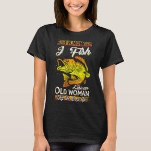 Ich weiß, dass ich wie eine alte Frau fische T-Shirt