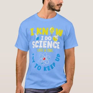 Ich weiß, dass ich Wissenschaft wie ein Mädchen ma T-Shirt