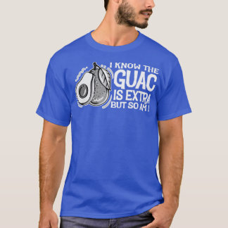 Ich weiß, die Guac ist Etra, aber so bin ich, Nied T-Shirt
