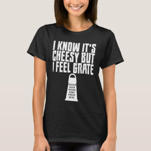 Ich weiß, es ist heiß, aber ich fühle mich graten T-Shirt